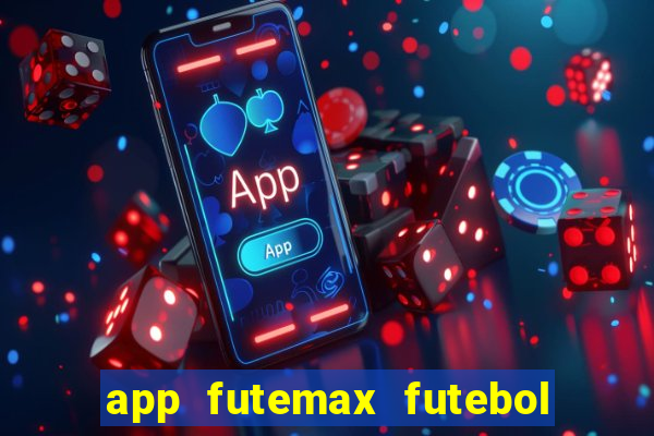 app futemax futebol ao vivo